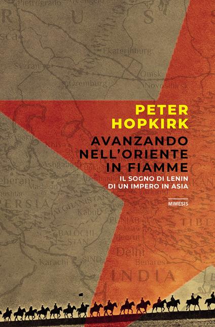 Avanzando nell'Oriente in fiamme. Il sogno di Lenin di un impero in Asia - Peter Hopkirk - copertina