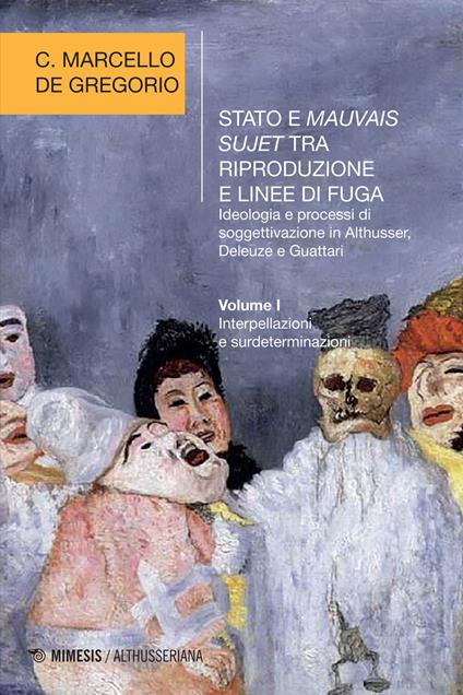 Stato e mauvais sujet tra riproduzione e linee di fuga. Ideologia e processi di soggettivazione in Althusser, Deleuze e Guattari. Vol. 1 - C. Marcello De Gregorio - ebook