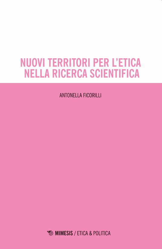 Nuovi territori per l'etica nella ricerca scientifica - Antonella Ficorilli - copertina
