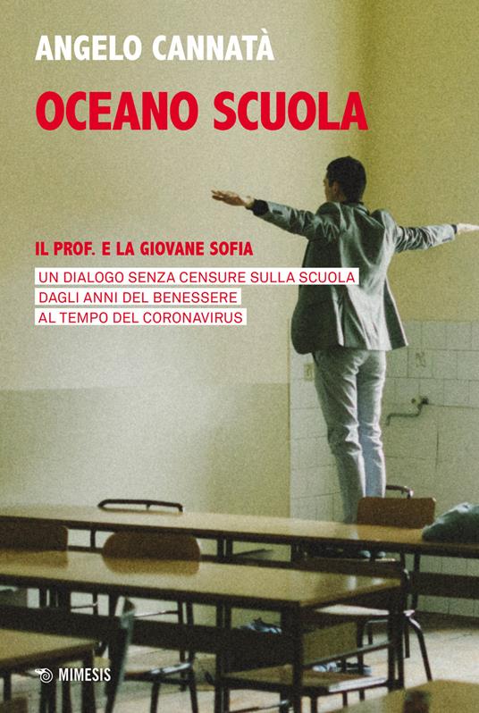 Oceano scuola. Il prof. e la giovane Sofia. Un dialogo senza censure sulla scuola dagli anni del benessere al tempo del coronavirus - Angelo Cannatà - copertina