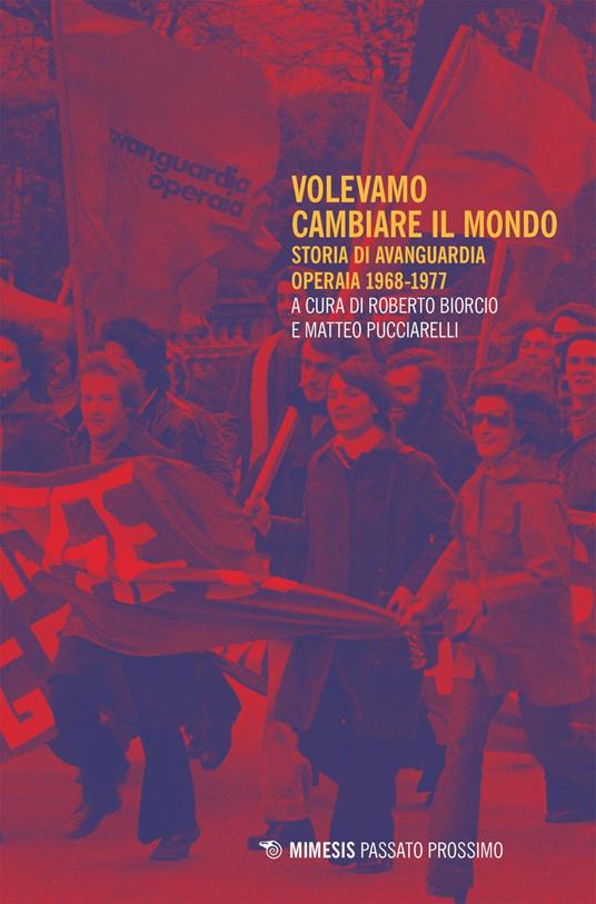 Volevamo cambiare il mondo. Storia di Avanguardia Operaia 1968-1977 - Roberto Biorcio,Matteo Pucciarelli - ebook
