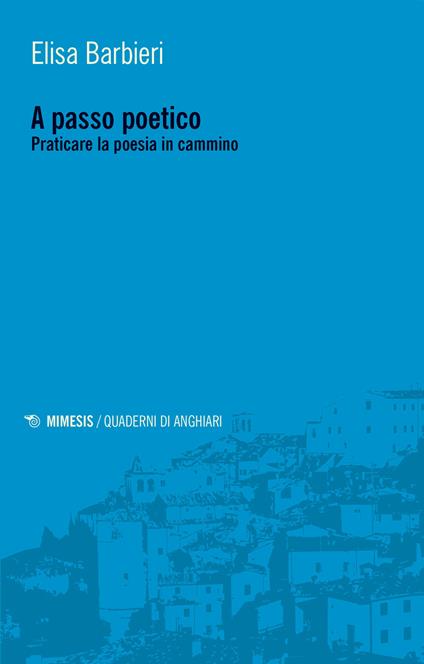 A passo poetico. Praticare la poesia in cammino - Elisa Barbieri - copertina