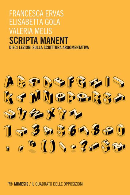 Scripta manent. Dieci lezioni sulla scrittura argomentativa - Francesca Ervas,Elisabetta Gola,Valeria Melis - copertina