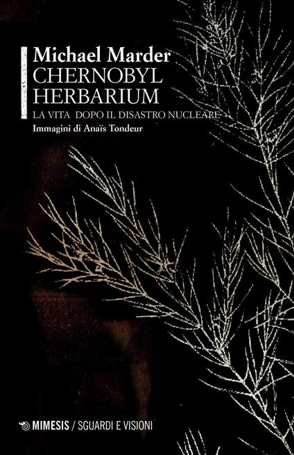 Chernobyl herbarium. La vita dopo il disastro nucleare - Michael Marder - copertina