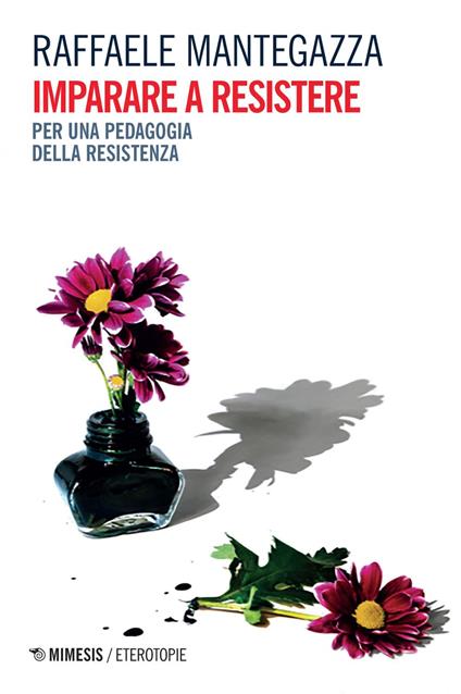 Imparare a resistere. Per una pedagogia della resistenza - Raffaele Mantegazza - ebook