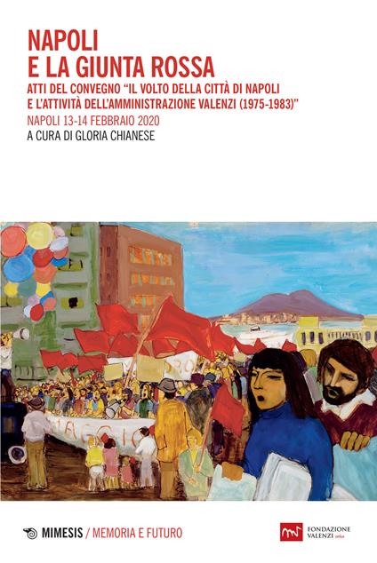 Napoli e la giunta rossa. Atti del convegno «Il volto della città di Napoli e l'attività dell'Amministrazione Valenzi (1975-1983)» (Napoli, 13-14 febbraio 2020) - copertina