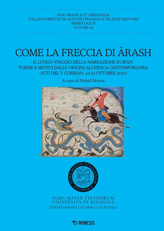 Come la freccia di Arash. Il lungo viaggio della narrazione in Iran: forme e motivi dalle origini all'epoca contemporanea (Atti del V Cobiran, 22-23 ottobre 2020) - copertina