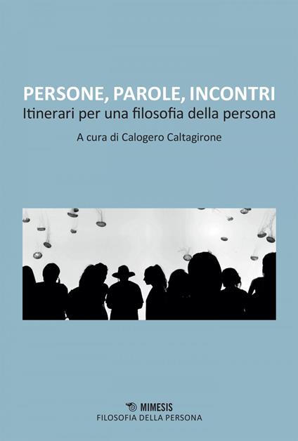 Persone, parole, incontri. Itinerari per una filosofia della persona - Calogero Caltagirone - ebook