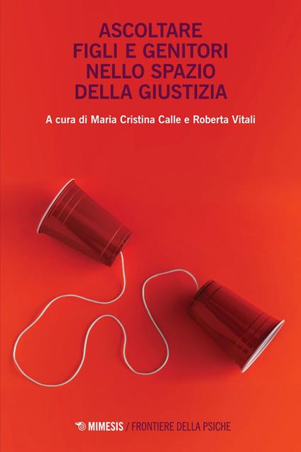 Ascoltare figli e genitori nello spazio della giustizia - Maria Cristina Calle,Roberta Vitali - ebook