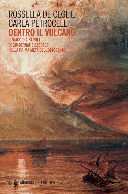 Dentro il vulcano. Il viaggio a Napoli di Gimbernat e Babbage nella prima metà dell'Ottocento - Rossella De Ceglie,Carla Petrocelli - copertina