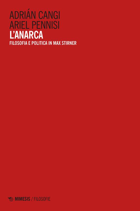L'anarca. Filosofia e politica in Max Stirner - Adrián Cangi,Ariel Pennisi - copertina