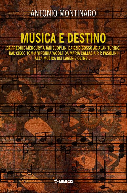 Musica e destino. Da Freddy Mercury a Janis Joplin, da Ezio Bosso ad Alan Turing, dal cieco Tom a Virginia Wollf da Maria Callas a P. P. Pasolini alla musica dei lager e oltre... - Antonio Montinaro - ebook