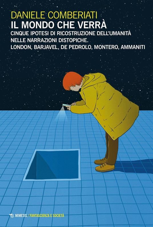 Il mondo che verrà. Cinque ipotesi di ricostruzione dell'umanità nelle narrazioni distopiche. London, Barjavel, De Pedrolo, Montero, Ammaniti - Daniele Comberiati - ebook