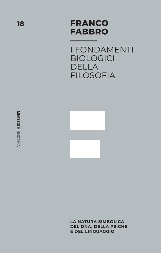 I fondamenti biologici della filosofia. La natura simbolica del DNA, della psiche e del linguaggio - Franco Fabbro - ebook
