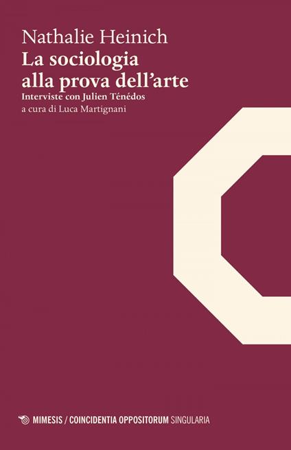 La sociologia alla prova dell'arte. Interviste con Julien Ténédos - Nathalie Heinich,Julien Ténédos,Luca Martignani - ebook