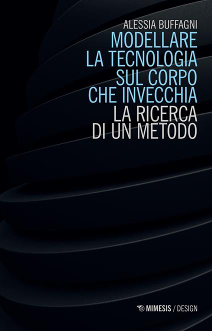 Modellare la tecnologia sul corpo che invecchia. La ricerca di un metodo - Alessia Buffagni - copertina