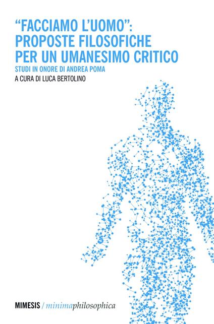 «Facciamo l'uomo»: proposte filosofiche per un umanesimo critico. Studi in onore di Andrea Poma - Luca Bertolino - ebook