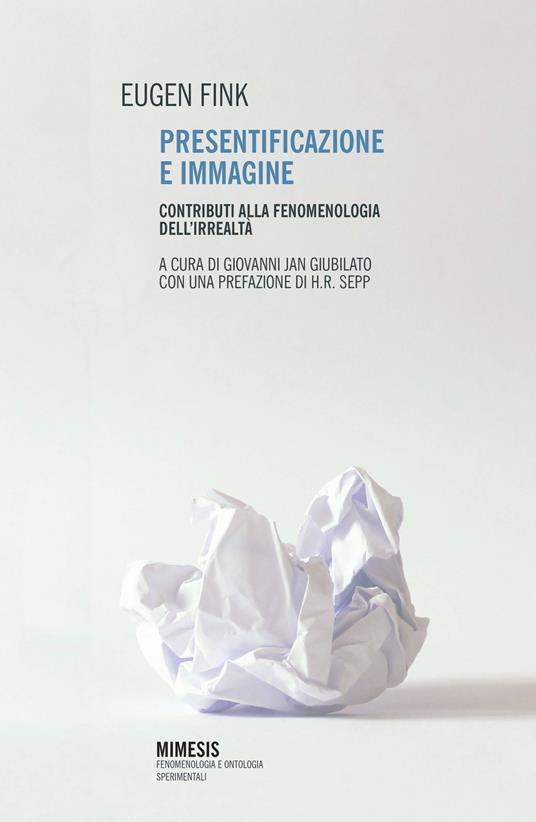 Presentificazione e immagine. Contributi alla fenomenologia dell'irrealtà - Eugen Fink - copertina