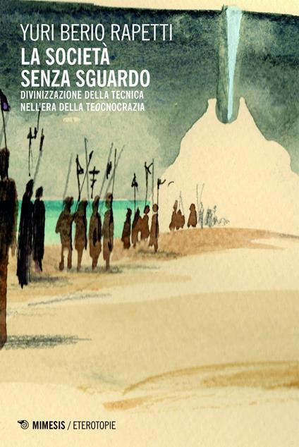 La società senza sguardo. Divinizzazione della tecnica nell'era della tecnocrazia - Yuri Berio Rapetti - ebook