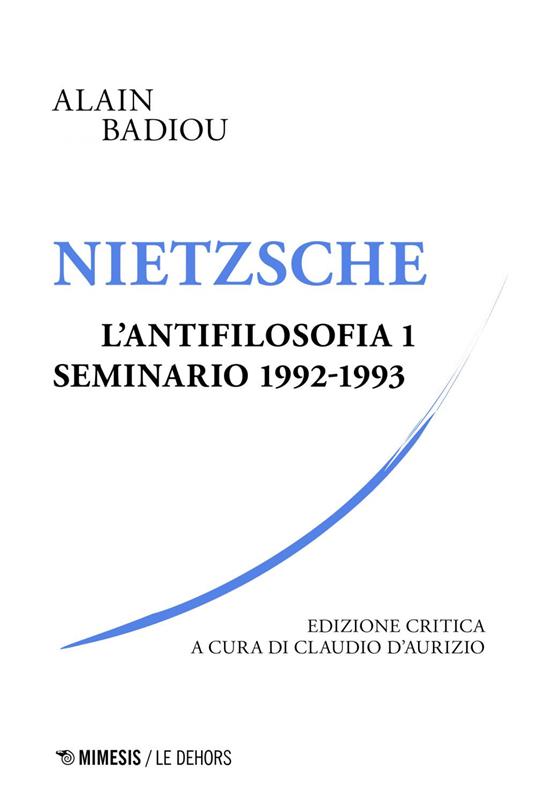 Nietzsche. L'antifilosofia. Seminario 1992-1993. Ediz. critica. Vol. 1 - Alain Badiou,Claudio D'Aurizio - ebook