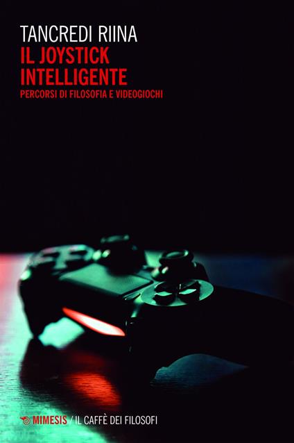 Il joystick intelligente. Percorsi di filosofia e videogiochi - Tancredi Riina - ebook