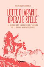 Lotte di Apache, operai e stelle. La battaglia dei lavoratori dell'Ansaldo per la Grande Montagna Seduta