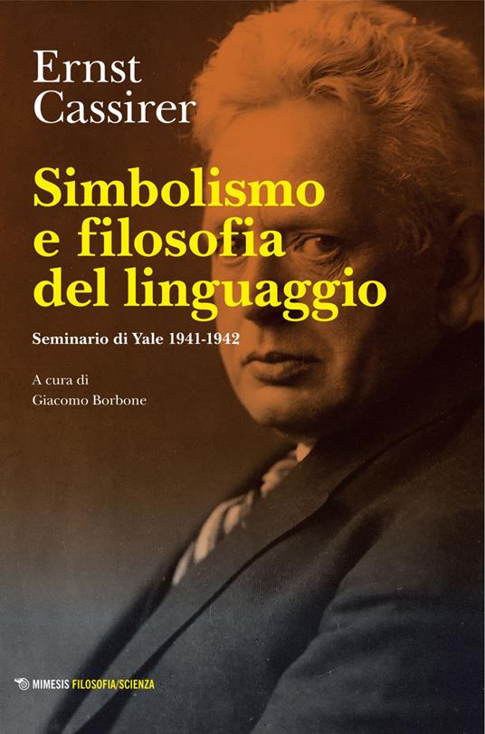 Simbolismo e filosofia del linguaggio. Seminario di Yale 1941-1942 - Ernst Cassirer,Giacomo Borbone - ebook