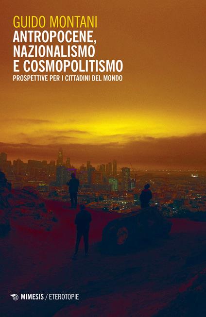 Antropocene, nazionalismo e cosmopolitismo. Prospettive per i cittadini del mondo - Guido Montani - copertina