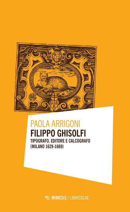 Filippo Ghisolfi. Tipografo, editore e calcografo (Milano 1629-1669) - Paola Arrigoni - copertina