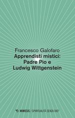 Apprendisti mistici: Padre Pio e Ludwig Wittgenstein