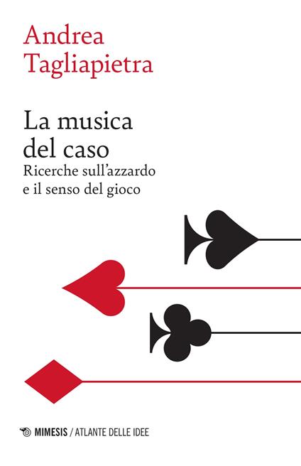 La musica del caso. Ricerche sull'azzardo e il senso del gioco - Andrea Tagliapietra - copertina