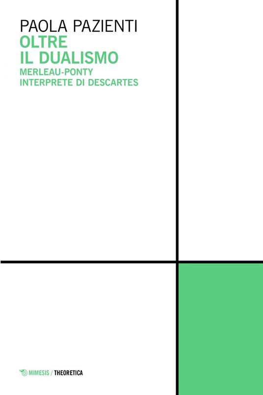Oltre il dualismo. Merleau-Ponty interprete di Descartes - Paola Pazienti - ebook