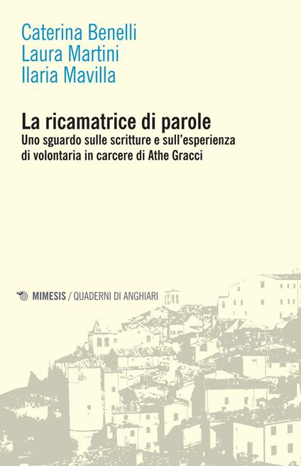 La ricamatrice di parole. Uno sguardo sulle scritture e sull'esperienza di volontaria in carcere di Athe Gracci - Caterina Benelli,Laura Martini,Ilaria Mavilla - ebook