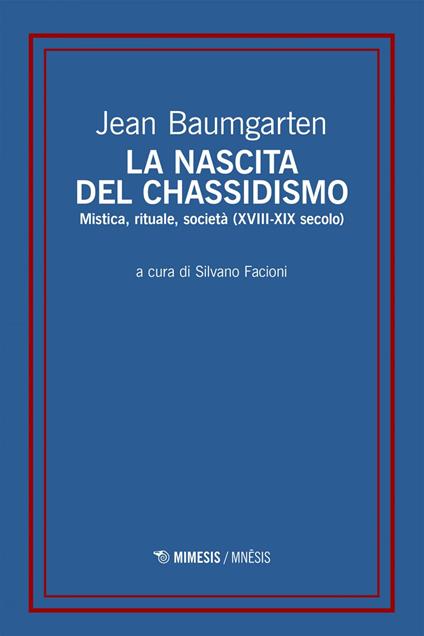 La nascita del chassidismo. Mistica, rituale, società (XVIII-XIX secolo) - Jean Baumgarten,Silvano Facioni - ebook