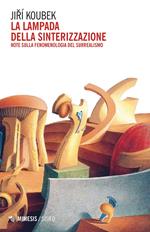 La lampada della sinterizzazione. Note sulla fenomenologia del surrealismo