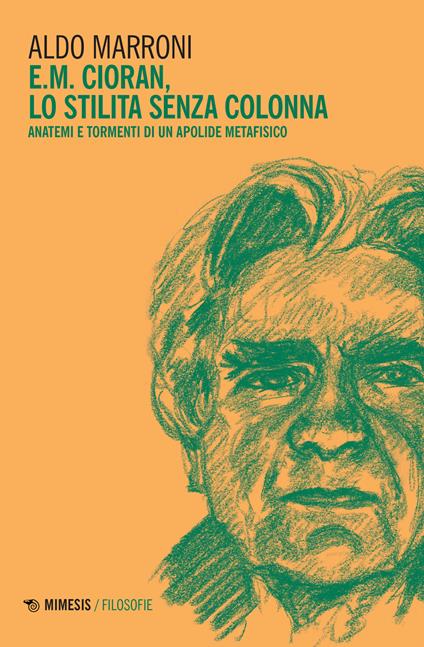 E.M. Cioran. Lo stilita senza colonna. Anatemi e tormenti di un apolide metafisico - Aldo Marroni - copertina