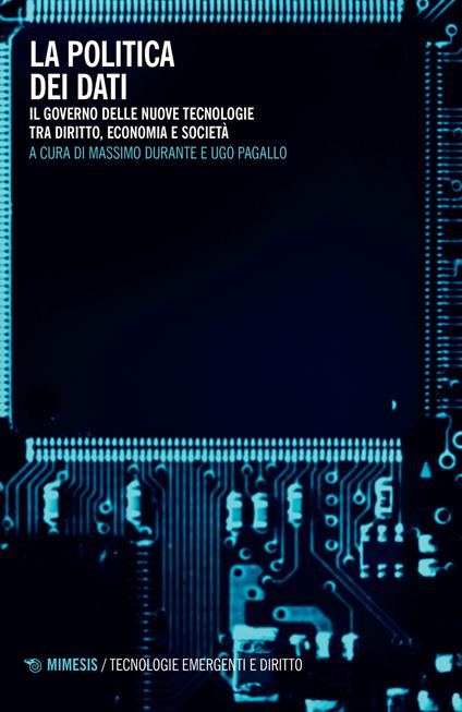 La politica dei dati. Il governo delle nuove tecnologie tra diritto, economia e società - copertina