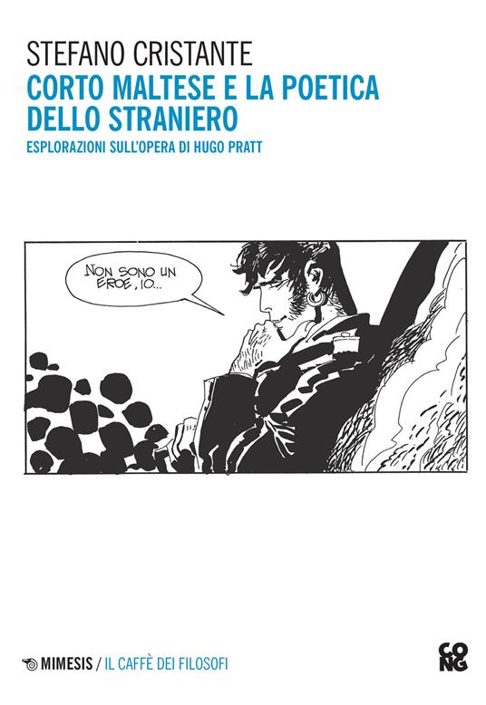 Corto Maltese e la poetica dello straniero. Esplorazioni sull'opera di Hugo Pratt. Nuova ediz. - Stefano Cristante - copertina