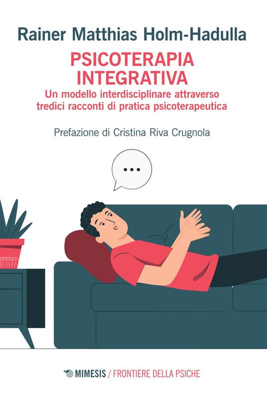 Psicoterapia integrativa. Un modello interdisciplinare attraverso tredici racconti di pratica psicoterapeutica - Rainer Matthias Holm-Hadulla - ebook