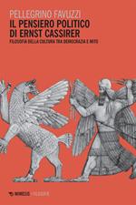 Il pensiero politico di Ernst Cassirer. Filosofia della cultura tra democrazia e mito