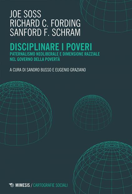 Disciplinare i poveri. Paternalismo neoliberale e dimensione razziale nel governo della povertà - Richard C. Fording,Sanford F. Schram,Joe Soss,Sandro Busso - ebook