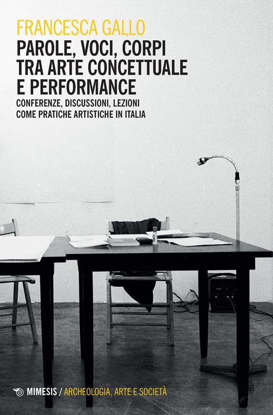 Parole, voci, corpi tra arte concettuale e performance. Conferenze, discussioni, lezioni come pratiche artistiche in Italia - Francesca Gallo - copertina