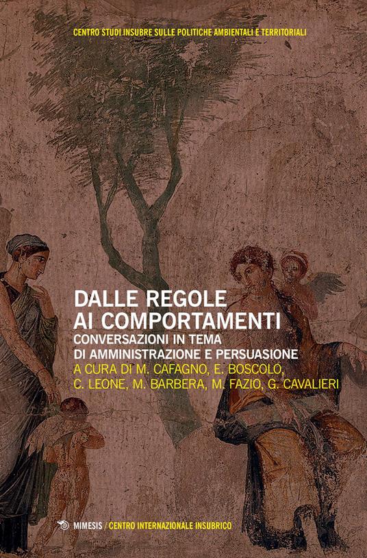 Dalle regole ai comportamenti. Conversazioni in tema di amministrazione e persuasione. - copertina