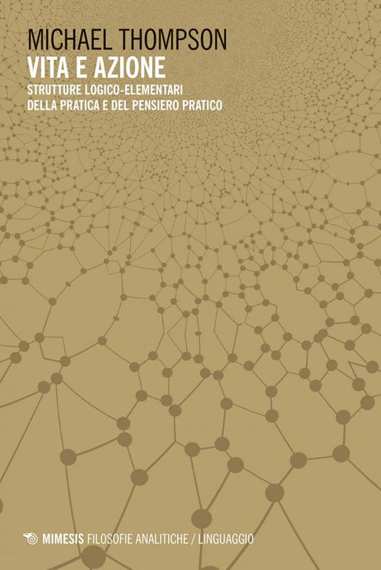 Vita e azione. Strutture logico-elementari della pratica e del pensiero-pratico - Michael Thompson,Guido Seddone - ebook