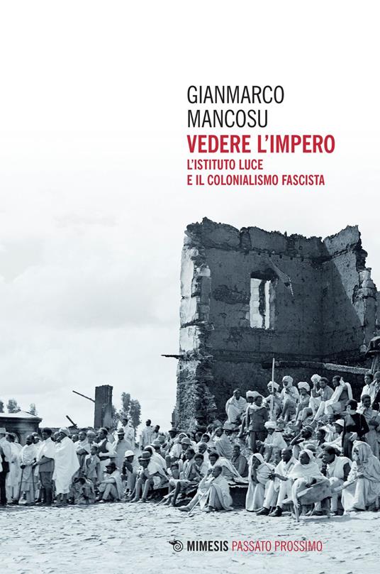 Vedere l'impero. L'Istituto Luce e il colonialismo fascista - Gianmarco Mancosu - ebook