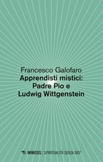 Apprendisti mistici: Padre Pio e Ludwig Wittgenstein