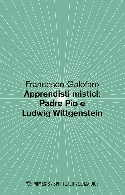 Apprendisti mistici: Padre Pio e Ludwig Wittgenstein - Francesco Galofaro - ebook