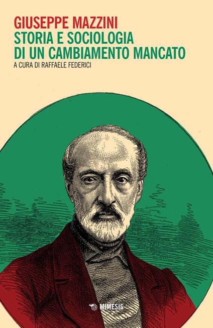 Giuseppe Mazzini. Storia e sociologia di un cambiamento mancato - Raffaele  Federici - Libro - Mimesis - Mimesis | IBS