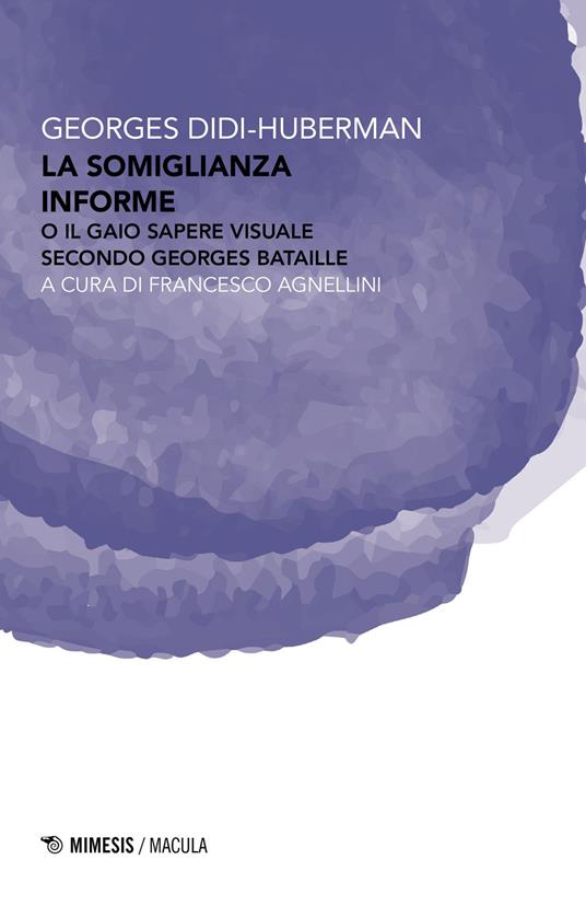 La somiglianza informe o Il gaio sapere visuale secondo Georges Bataille - Georges Didi-Huberman - copertina