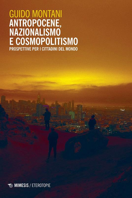 Antropocene, nazionalismo e cosmopolitismo. Prospettive per i cittadini del mondo - Guido Montani - ebook